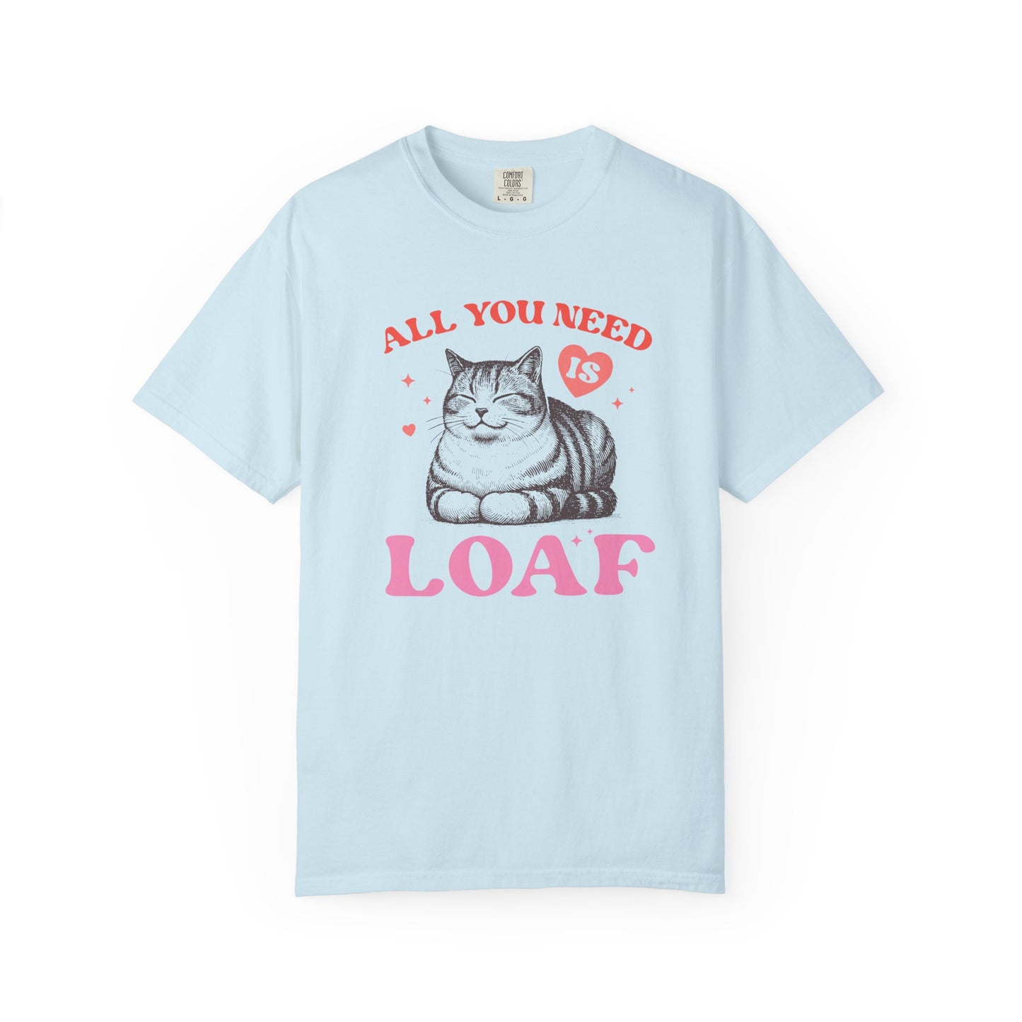 Copy of All You Need Is Loaf Cat T-Shirt
