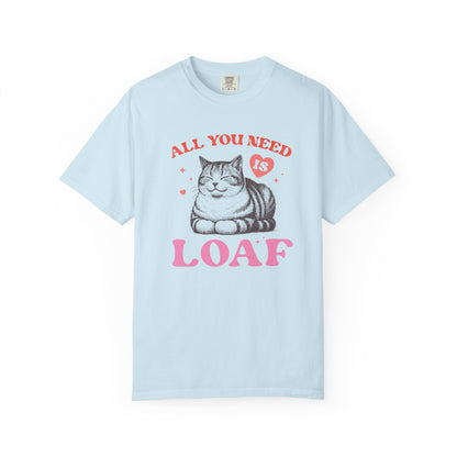 Copy of All You Need Is Loaf Cat T-Shirt