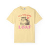All You Need Is Loaf Cat T-Shirt