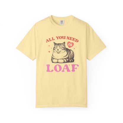 Copy of All You Need Is Loaf Cat T-Shirt
