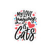 My Love Language Is Cats Vinyl Decal