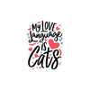 My Love Language Is Cats Vinyl Decal