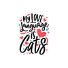 My Love Language Is Cats Vinyl Decal