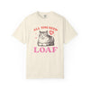 All You Need Is Loaf Cat T-Shirt